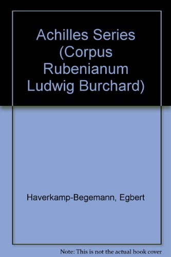 The Achilles series (Corpus Rubenianum Ludwig Burchard) (9780714816807) by Haverkamp Begemann, Egbert