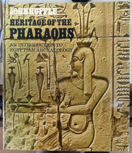 Heritage of the pharaohs: An introduction to Egyptian archaeology (9780714817262) by Ruffle, John