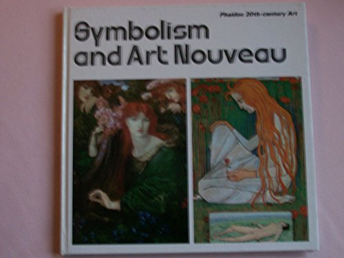 Stock image for Symbolism and art nouveau: Sense of impending crisis, refinement of sensibility, and life reborn in beauty (Phaidon 20th-century art) for sale by Once Upon A Time Books
