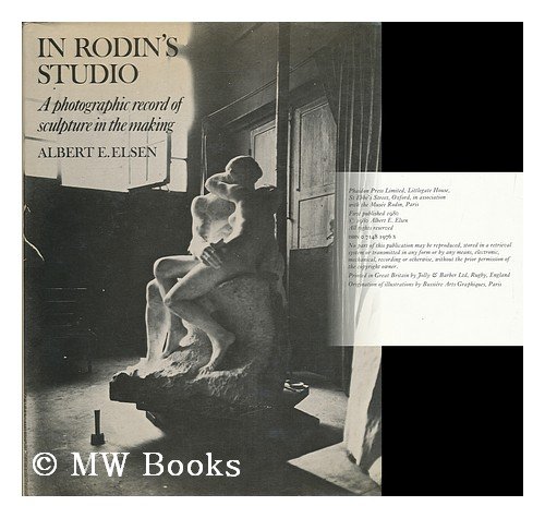 Unknown Rodin: A Photographic Record of Sculpture in the Making (9780714819761) by Elsen, Albert E.