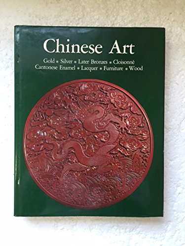 Imagen de archivo de CHINESE ART: GOLD, SILVER, LATER BRONZES, CLOISONE, CANTONESE ENAMEL, LACQUER, FURNITURE, WOOD' a la venta por Books From California
