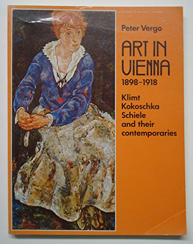 9780714822242: Art in Vienna, 1898-1918: Klimt, Kokoschka, Schiele and Their Contemporaries