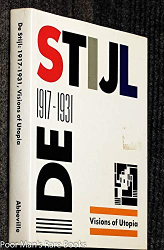 Stock image for De Stijl: 1917 - 1931, Visions of Utopia for sale by ANARTIST
