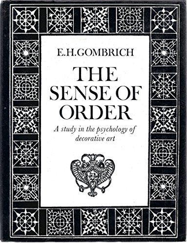 The Sense of Order: A Study of the Psychology of Decorative Art - The Wrightsman Lectures