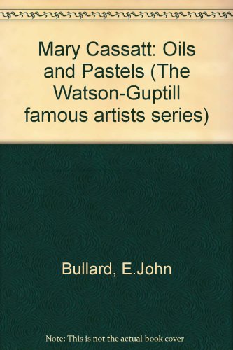 Mary Cassatt: Oils and Pastels (The Watson-Guptill Famous Artists Series) (9780714823706) by Bullard, Edgar John