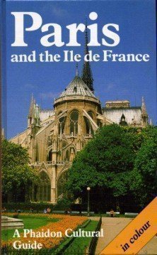 Stock image for Paris and the Ile De France: A Phaidon Art and Architecture Guide With over 275 Color Illustrations and 6 Pages of Maps (Phaidon Cultural Guide) for sale by HPB-Ruby