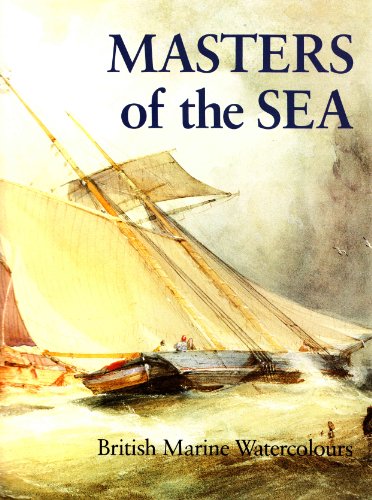 Imagen de archivo de Masters of the Sea : British Marine Watercolors, 1650-1930 a la venta por Better World Books: West