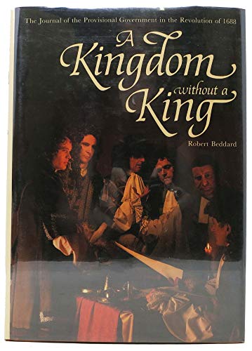 Beispielbild fr A Kingdom without a King: The Journal of the Provisional Government in the Revolution of 1688 zum Verkauf von Argosy Book Store, ABAA, ILAB
