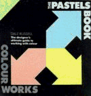 Stock image for The Pastels Book: Pastel Book: The Designer's Ultimate Guide to Working with Colour (Colourworks) for sale by Richard Sylvanus Williams (Est 1976)