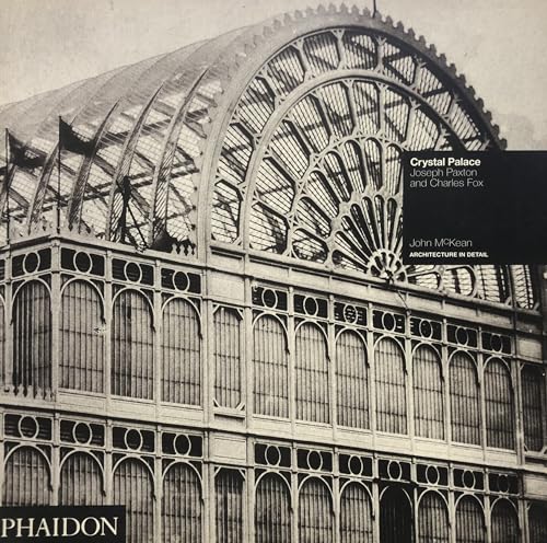 Crystal Palace: Joseph Paxton and Charles Fox (Architecture in Detail) (9780714829258) by Paxton, Joseph; Fox, Charles