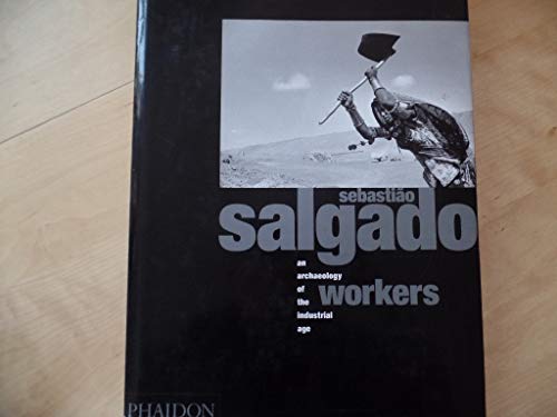 Workers an archaeology of the industrial age - Salgado, S.