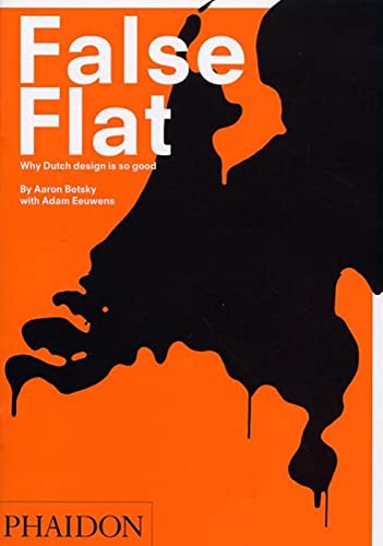 9780714840697: False Flat. Why Dutch design is so good. Ediz. illustrata