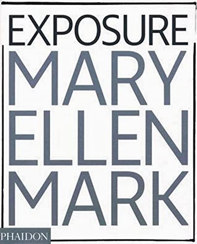 Mary Ellen Mark: Exposure (9780714844046) by Mark, Mary Ellen; Naef, Weston