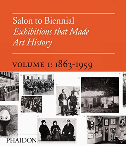 9780714844053: Salon to Biennial: Exhibitions that Made Art History 1863-1959