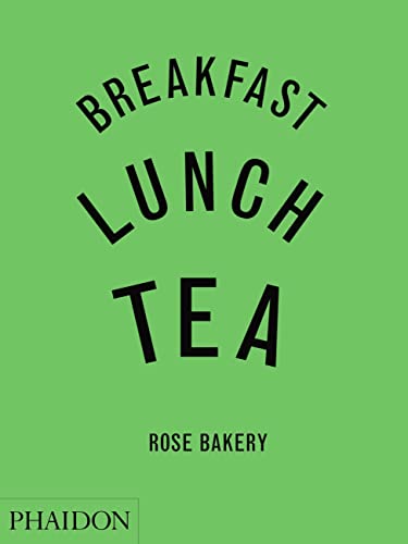 Stock image for Breakfast, Lunch, Tea: The Many Little Meals of Rose Bakery for sale by BooksRun