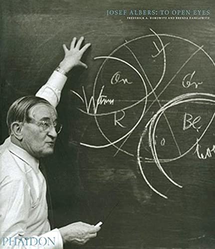 9780714845999: Josef Albers: to open eyes. The Bauhaus, Black Mountain, and Yale. Ediz. illustrata: To Open Eyes - The Bauhaus, Black Mountain College, and Yale