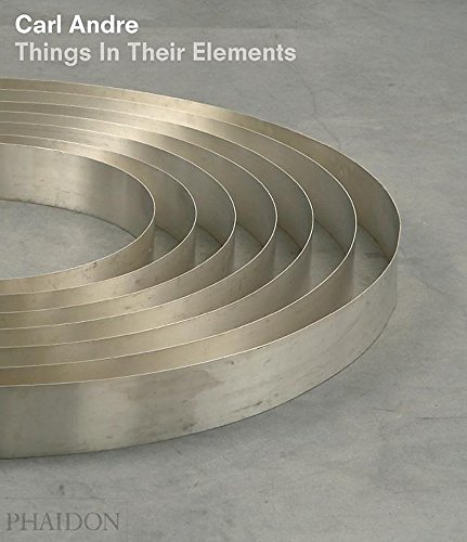 Stock image for Carl Andre: Things In Their Elements for sale by Fahrenheit's Books