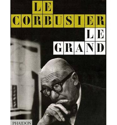 9780714849263: Le Corbusier Le Grand by Benton, Tim, Fondation Le Corbusier (2008) Hardcover