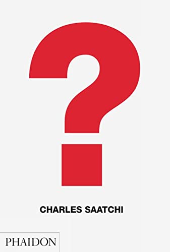 Imagen de archivo de Charles Saatchi: Question a la venta por ThriftBooks-Reno