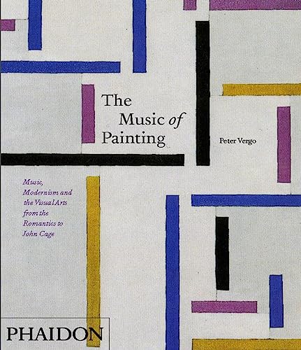 9780714857626: The Music of Painting: Music, Modernism and the Visual Arts from the Romantics to John Cage