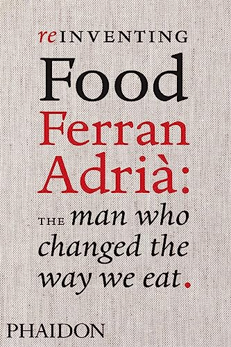 Imagen de archivo de Reinventing Food: Ferran Adria, The Man Who Changed The Way We Eat: Ferran Adri: The Man Who Changed The Way We Eat: 0000 a la venta por WorldofBooks