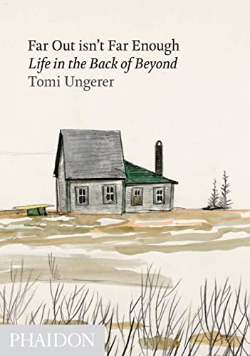 Far Out Isn't Far Enough: Life in the Back of Beyond - Ungerer, Tomi