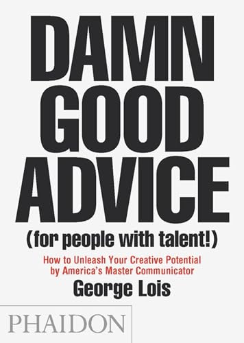 Beispielbild fr Damn Good Advice (For People with Talent!): How To Unleash Your Creative Potential by America's Master Communicator, George Lois zum Verkauf von WorldofBooks