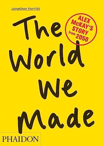 The World We Made: Alex McKay's Story from 2050 (9780714863610) by Porritt, Jonathon