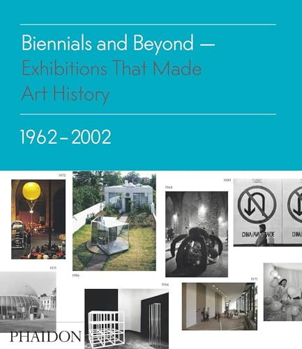 9780714864952: Biennials and Beyond: Exhibitions that Made Art History: 1962 2002 [Lingua inglese]