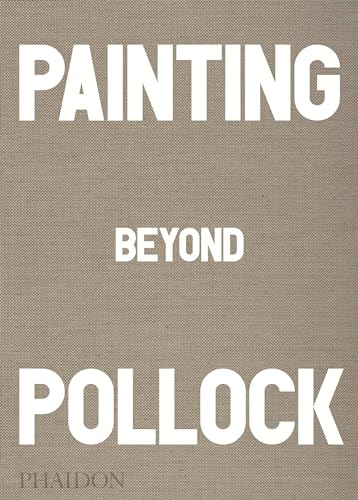 9780714868776: Painting Beyond Pollock