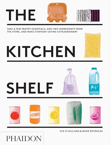 Imagen de archivo de The Kitchen Shelf: Take a few pantry essentials, add two ingredients and make everyday eating extraordinary a la venta por BooksRun