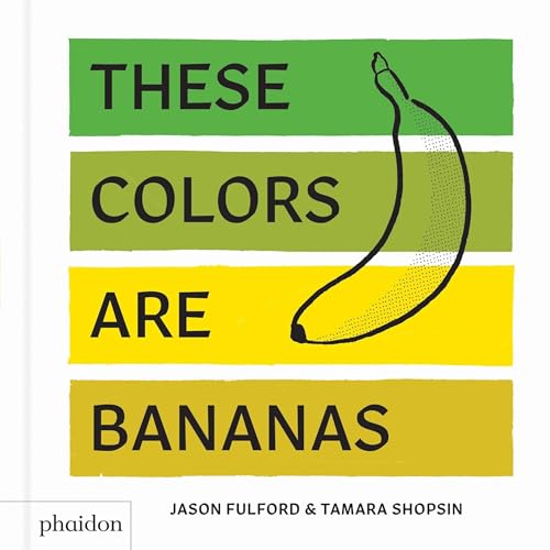 9780714876603: These Colors Are Bananas: Published in association with the Whitney Museum of American Art