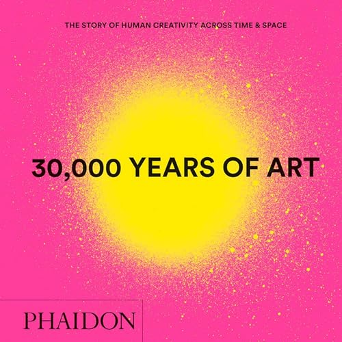 9780714877297: 30.000 years of art. The story of human creativity across time & space. Ediz. a colori [Lingua inglese]