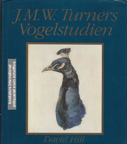 J. M. W. Turners Vogelstudien. Vogelstudien aus Farnley Hall - Hill, David