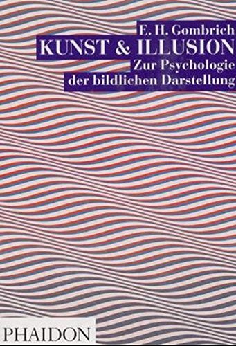 Kunst und Illusion: Zur Psychologie der bildlichen Darstellung - Ernst H. Gombrich