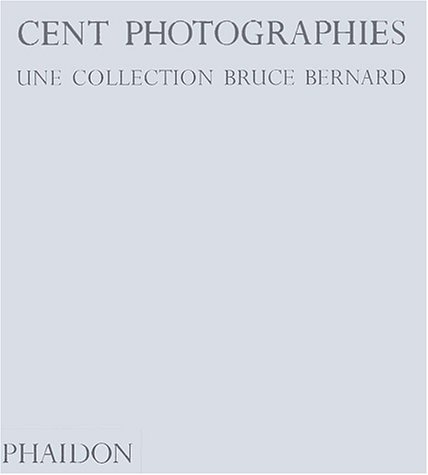 CENT PHOTOGRAPHIES. UNE COLLECTION BRUCE BERNARD