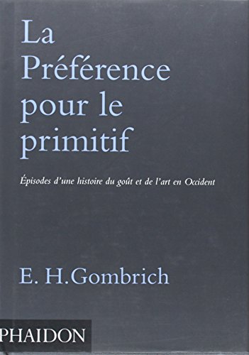 La Preference Pour Le Primitif: Episodes D'une Histoire Du Gout Et De L'art En Occident (French Edition) (9780714894157) by Gombrich, Ernst Hans
