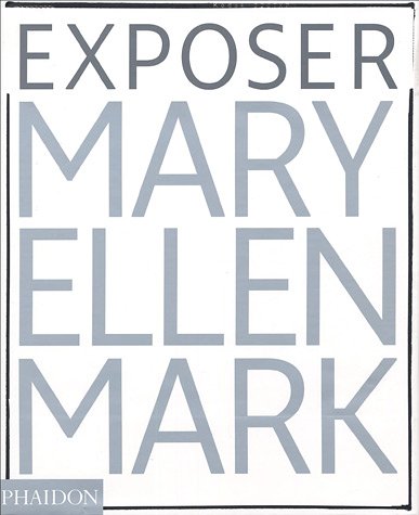 Mary Ellen Mark: exposer. Les photographies emblÃ©matiques (0000) (9780714894515) by Escritt, Stephen