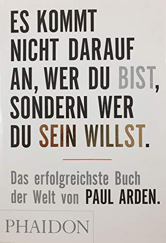 9780714894621: Es kommt nicht darauf an, wer Du bist, sondern wer Du sein willst: Das erfolgreichste Buch der Welt von Paul Arden
