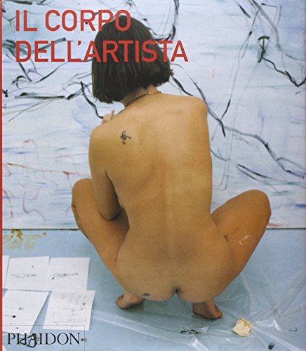 9780714898339: Il corpo dell'artista. Ediz. illustrata