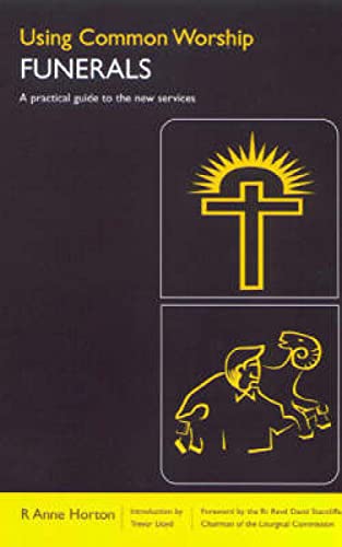 Using Common Worship: Funerals: A practical guide to the new services (9780715120057) by Horton, Anne