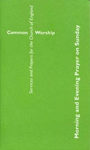 Common Worship: Morning and Evening Prayer on Sunday (Common Worship: Services and Prayers for the Church of England) (9780715120293) by Church, Of England