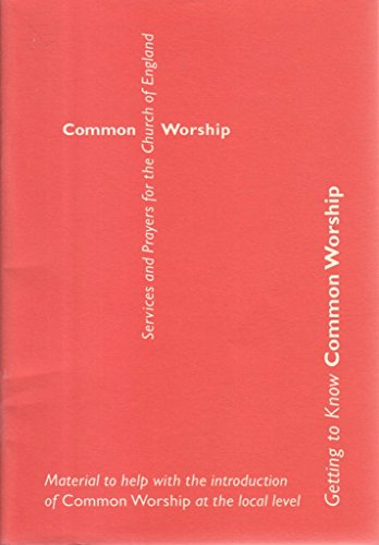 Stock image for Getting to know common worship: Material to help with the introduction of common worship at the local level for sale by WorldofBooks