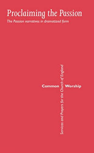Beispielbild fr Common Worship: Proclaiming the Passion: The Passion Narratives in Dramatized Form (Common Worship: Services and Prayers for the Church of England) zum Verkauf von WorldofBooks
