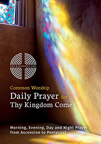 Imagen de archivo de Common Worship Daily Prayer for Thy Kingdom Come: Morning, Evening, Day and Night Prayer from Ascension and Pentecost a la venta por GF Books, Inc.