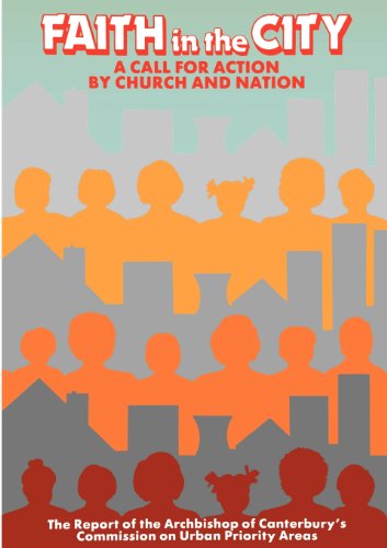 Faith in the City. A Call for Action hy Church and Nation. The Report of the Archbishop of Canterbury's Commission on Urban Priority Areas - Commission on Urban Priority Areas