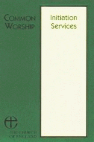 Stock image for Initiation Services (Common Worship: Services and Prayers for the Church of England) for sale by WorldofBooks