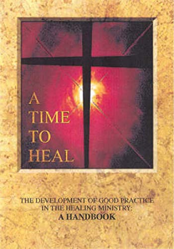Imagen de archivo de A Time to Heal (Handbook): The Development of Good Practice in the Healing Ministry a la venta por WorldofBooks