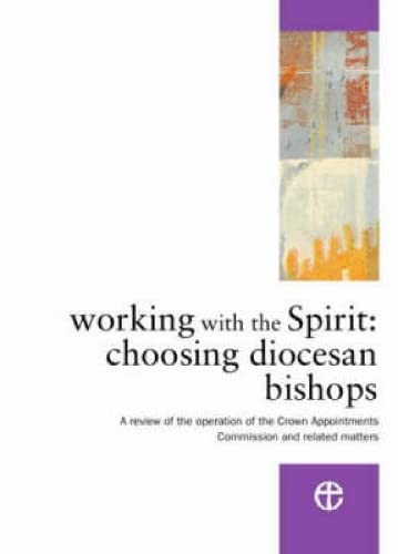 Beispielbild fr Working with the Spirit: Choosing Diocesan Bishops - A Review of the Operation of the Crown Appointments Commission and Related Matters zum Verkauf von WorldofBooks