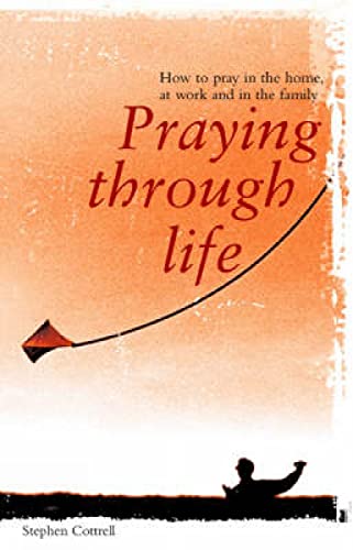 Stock image for Praying through Life: How to Pray in the Home, at Work and in the Family for sale by WorldofBooks